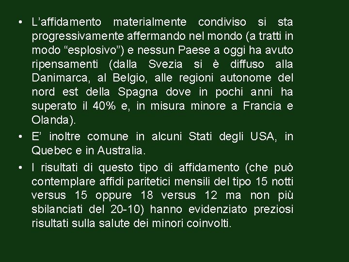  • L’affidamento materialmente condiviso si sta progressivamente affermando nel mondo (a tratti in