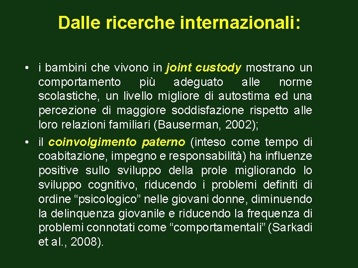 Dalle ricerche internazionali: • i bambini che vivono in joint custody mostrano un comportamento