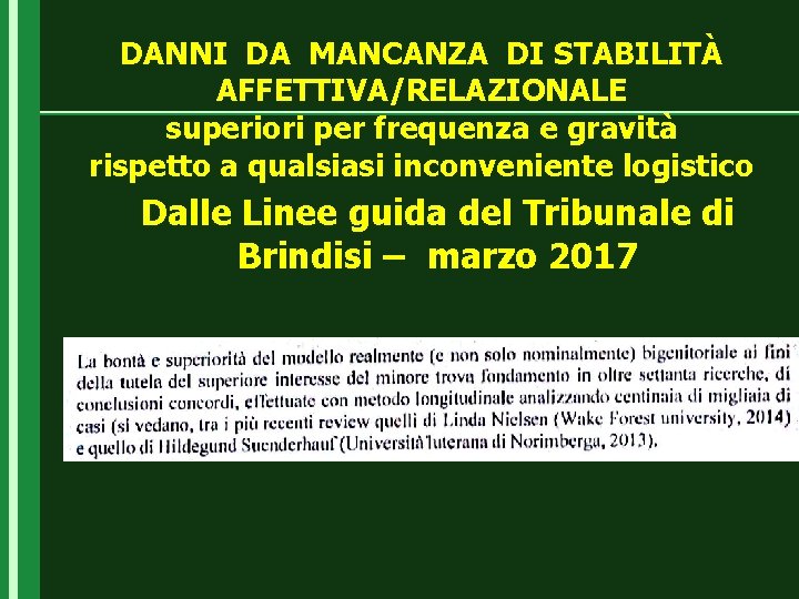 DANNI DA MANCANZA DI STABILITÀ AFFETTIVA/RELAZIONALE superiori per frequenza e gravità rispetto a qualsiasi