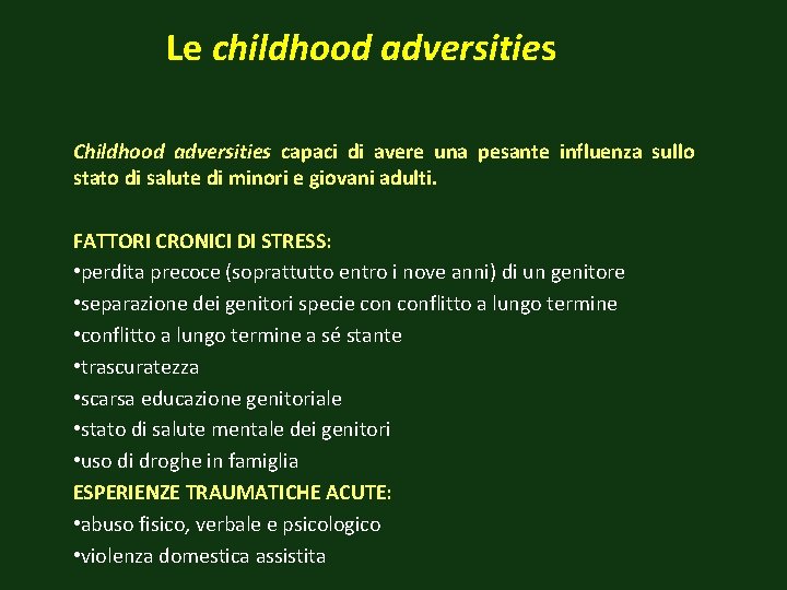 Le childhood adversities Childhood adversities capaci di avere una pesante influenza sullo stato di