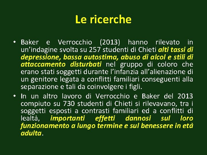 Le ricerche • Baker e Verrocchio (2013) hanno rilevato in un’indagine svolta su 257
