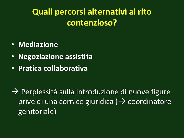 Quali percorsi alternativi al rito contenzioso? • Mediazione • Negoziazione assistita • Pratica collaborativa