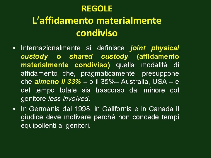 REGOLE L’affidamento materialmente condiviso • Internazionalmente si definisce joint physical custody o shared custody