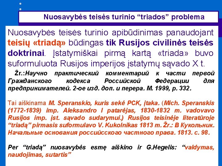 Nuosavybės teisės turinio “triados” problema Nuosavybės teisės turinio apibūdinimas panaudojant teisių «triadą» būdingas tik