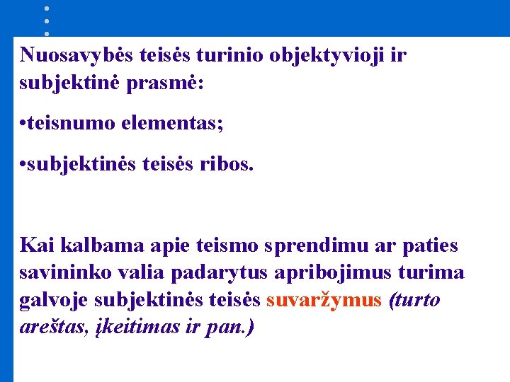 Nuosavybės teisės turinio objektyvioji ir subjektinė prasmė: • teisnumo elementas; • subjektinės teisės ribos.