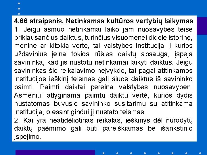 4. 66 straipsnis. Netinkamas kultūros vertybių laikymas 1. Jeigu asmuo netinkamai laiko jam nuosavybės