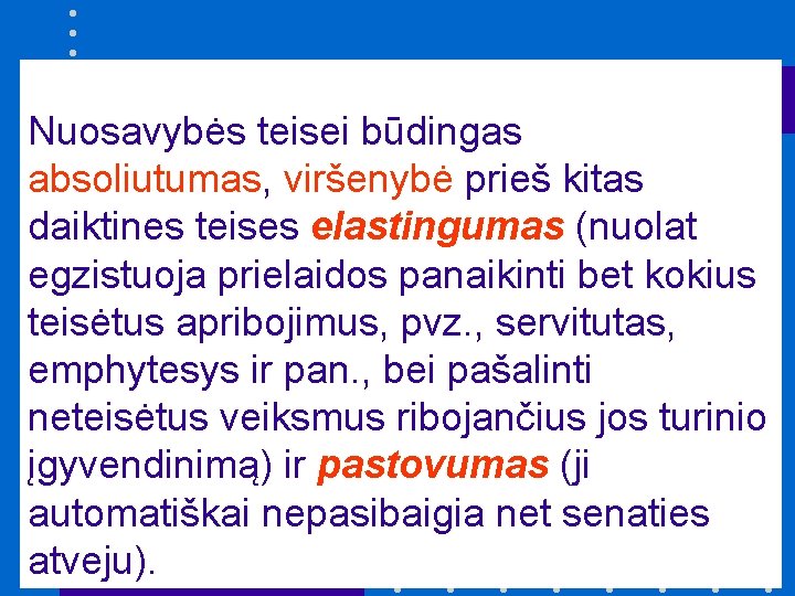 Nuosavybės teisei būdingas absoliutumas, viršenybė prieš kitas daiktines teises elastingumas (nuolat egzistuoja prielaidos panaikinti