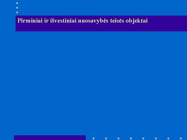 Pirminiai ir išvestiniai nuosavybės teisės objektai 