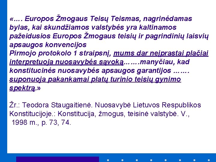  «…. Europos Žmogaus Teisų Teismas, nagrinėdamas bylas, kai skundžiamos valstybės yra kaltinamos pažeidusios