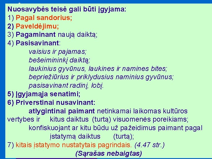 Nuosavybės teisė gali būti įgyjama: 1) Pagal sandorius; 2) Paveldėjimu; 3) Pagaminant naują daiktą;