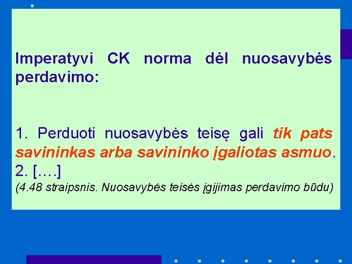 Imperatyvi CK norma dėl nuosavybės perdavimo: 1. Perduoti nuosavybės teisę gali tik pats savininkas