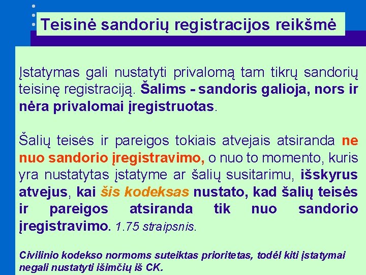 Teisinė sandorių registracijos reikšmė Įstatymas gali nustatyti privalomą tam tikrų sandorių teisinę registraciją. Šalims