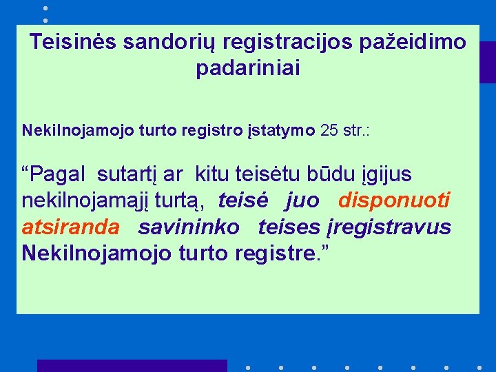 Teisinės sandorių registracijos pažeidimo padariniai Nekilnojamojo turto registro įstatymo 25 str. : “Pagal sutartį