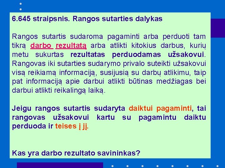 6. 645 straipsnis. Rangos sutarties dalykas Rangos sutartis sudaroma pagaminti arba perduoti tam tikrą