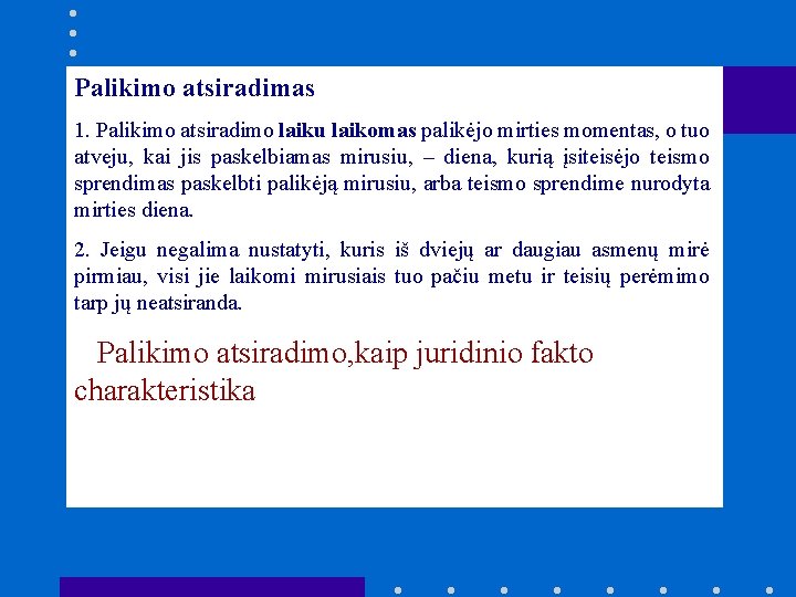 Palikimo atsiradimas 1. Palikimo atsiradimo laiku laikomas palikėjo mirties momentas, o tuo atveju, kai