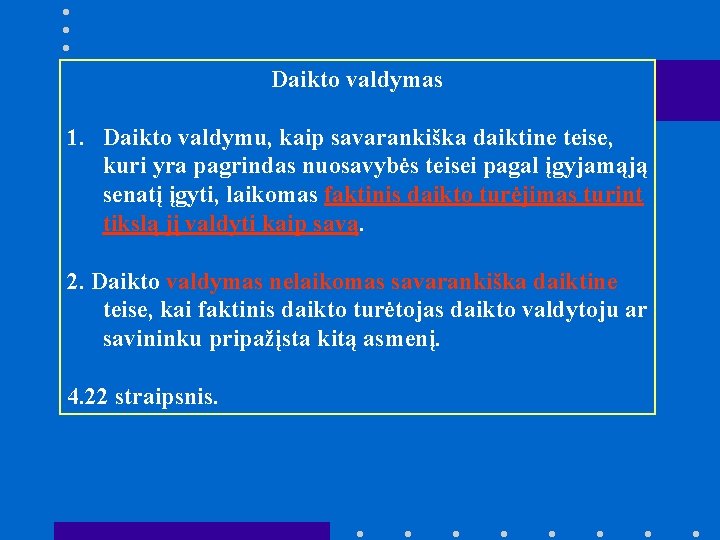 Daikto valdymas 1. Daikto valdymu, kaip savarankiška daiktine teise, kuri yra pagrindas nuosavybės teisei
