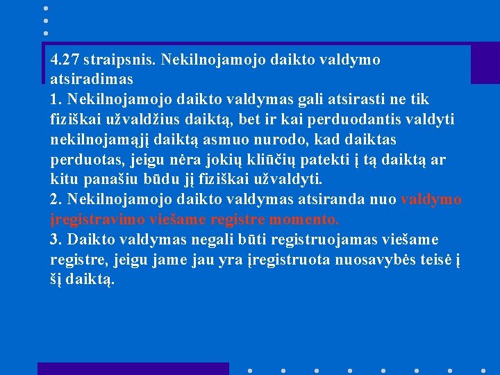 4. 27 straipsnis. Nekilnojamojo daikto valdymo atsiradimas 1. Nekilnojamojo daikto valdymas gali atsirasti ne