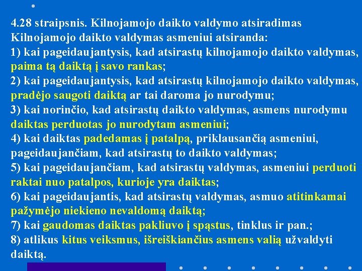 4. 28 straipsnis. Kilnojamojo daikto valdymo atsiradimas Kilnojamojo daikto valdymas asmeniui atsiranda: 1) kai