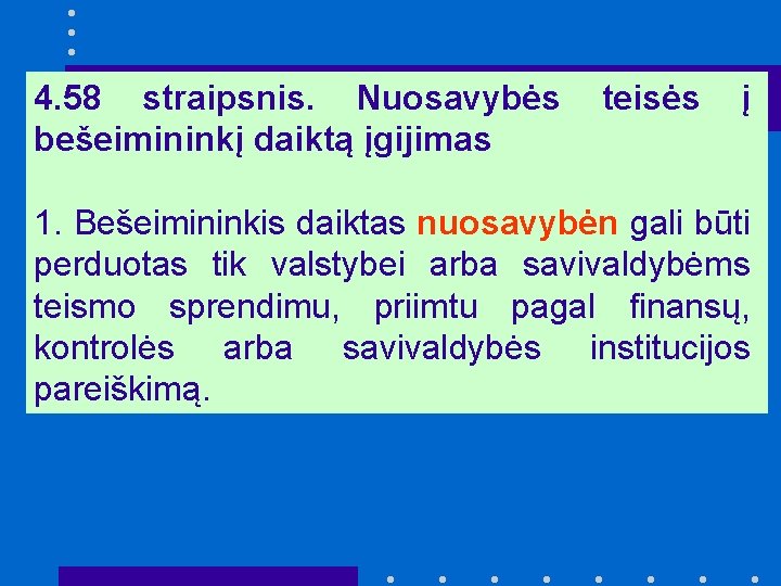 4. 58 straipsnis. Nuosavybės bešeimininkį daiktą įgijimas teisės į 1. Bešeimininkis daiktas nuosavybėn gali