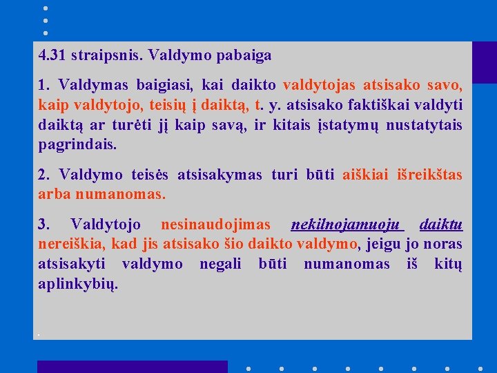 4. 31 straipsnis. Valdymo pabaiga 1. Valdymas baigiasi, kai daikto valdytojas atsisako savo, kaip