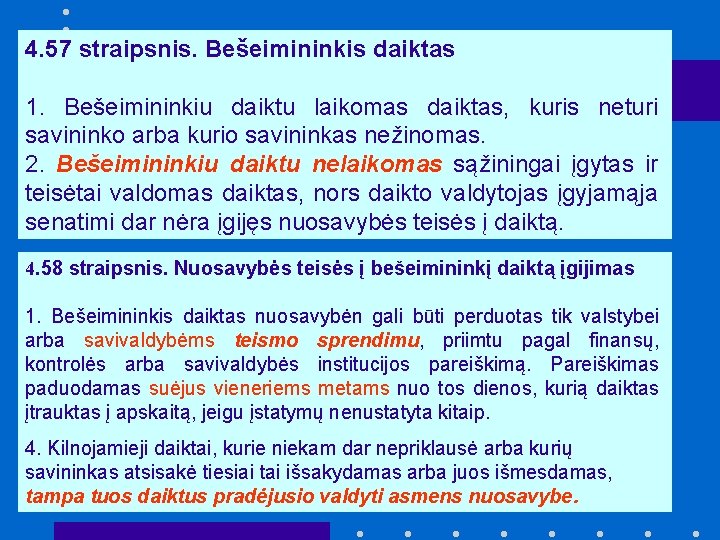 4. 57 straipsnis. Bešeimininkis daiktas 1. Bešeimininkiu daiktu laikomas daiktas, kuris neturi savininko arba