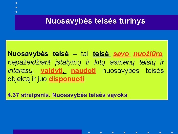 Nuosavybės teisės turinys Nuosavybės teisė – tai teisė savo nuožiūra, nepažeidžiant įstatymų ir kitų