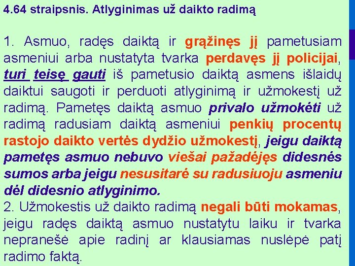 4. 64 straipsnis. Atlyginimas už daikto radimą 1. Asmuo, radęs daiktą ir grąžinęs jį