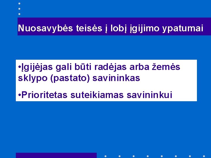 Nuosavybės teisės į lobį įgijimo ypatumai • Įgijėjas gali būti radėjas arba žemės sklypo