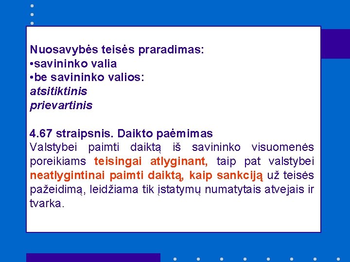 Nuosavybės teisės praradimas: • savininko valia • be savininko valios: atsitiktinis prievartinis 4. 67