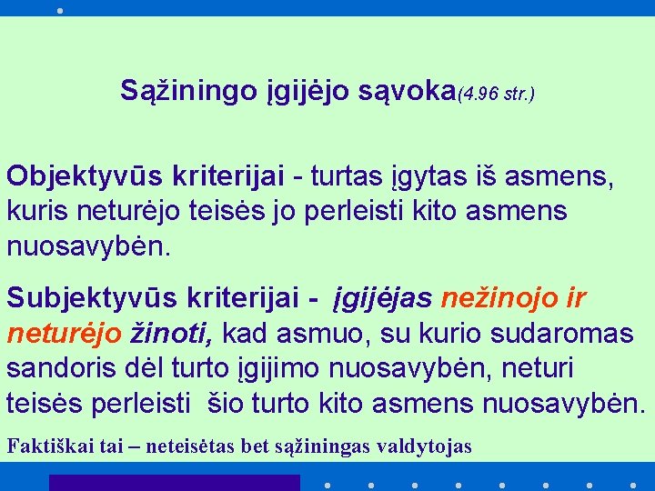 Sąžiningo įgijėjo sąvoka(4. 96 str. ) Objektyvūs kriterijai - turtas įgytas iš asmens, kuris