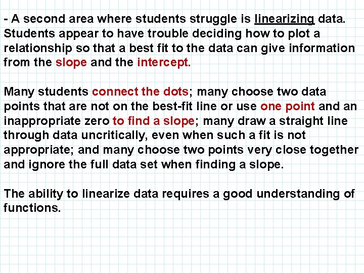 - A second area where students struggle is linearizing data. Students appear to have