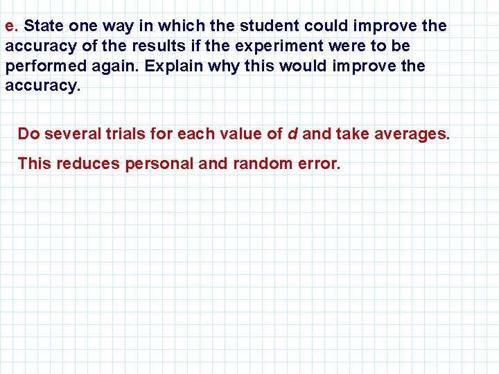 e. State one way in which the student could improve the accuracy of the