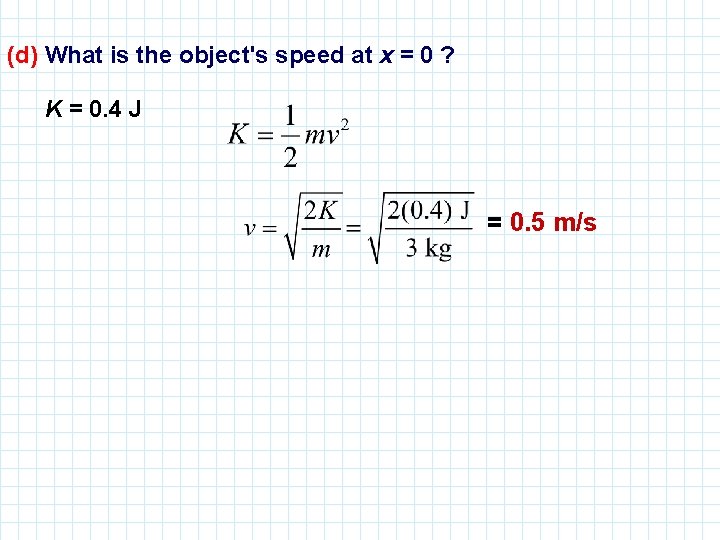 (d) What is the object's speed at x = 0 ? K = 0.