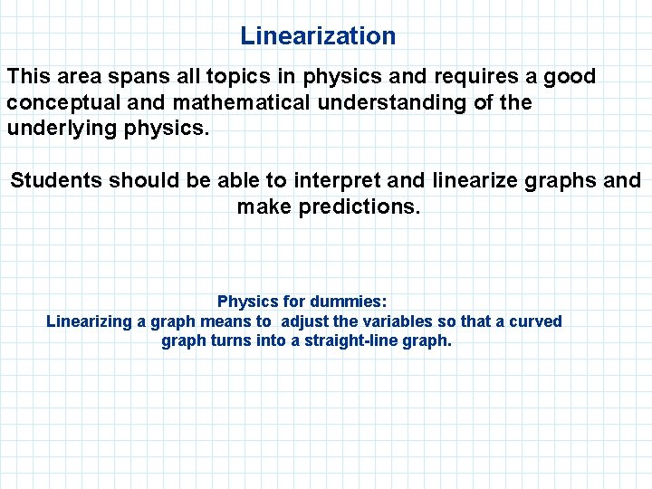 Linearization This area spans all topics in physics and requires a good conceptual and