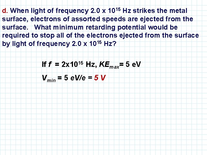 d. When light of frequency 2. 0 x 1015 Hz strikes the metal surface,