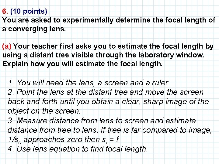 6. (10 points) You are asked to experimentally determine the focal length of a