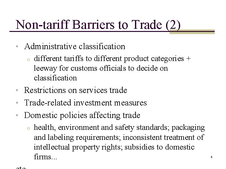 Non-tariff Barriers to Trade (2) • Administrative classification o different tariffs to different product Non-tariff Barriers to Trade (2) • Administrative classification o different tariffs to different product
