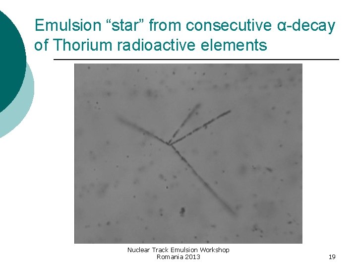 Emulsion “star” from consecutive α-decay of Thorium radioactive elements Nuclear Track Emulsion Workshop Romania