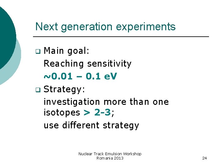 Next generation experiments Main goal: Reaching sensitivity ~0. 01 – 0. 1 e. V