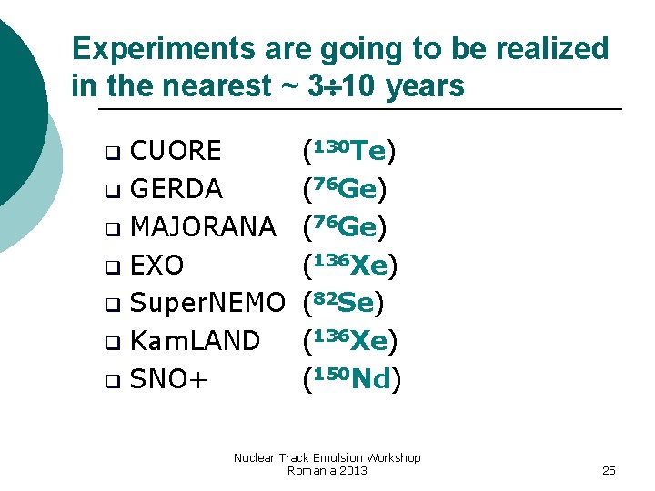 Experiments are going to be realized in the nearest ~ 3 10 years CUORE