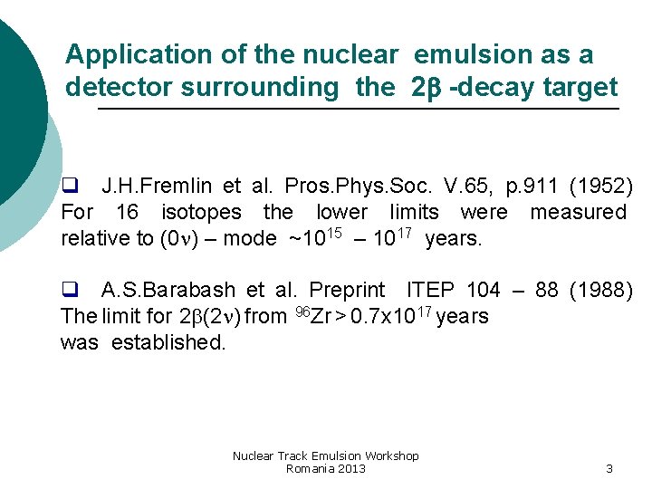 Application of the nuclear emulsion as a detector surrounding the 2 -decay target q