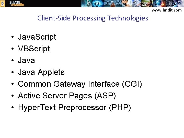 www. hndit. com Client‐Side Processing Technologies • • Java. Script VBScript Java Applets Common