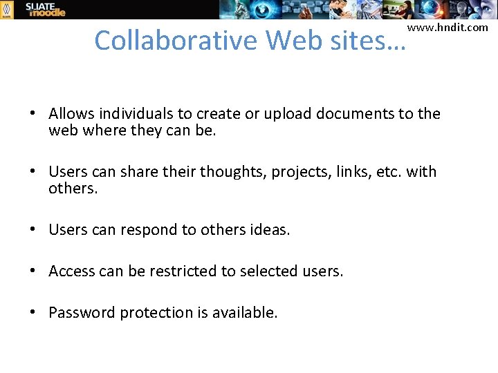 Collaborative Web sites… www. hndit. com • Allows individuals to create or upload documents