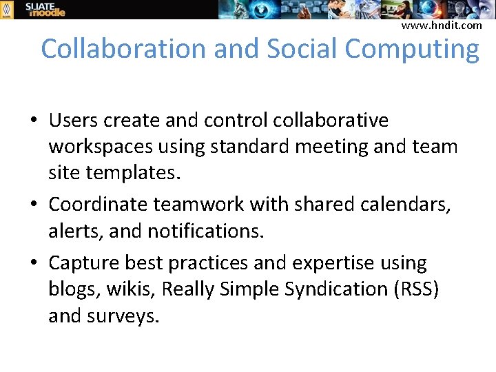 www. hndit. com Collaboration and Social Computing • Users create and control collaborative workspaces