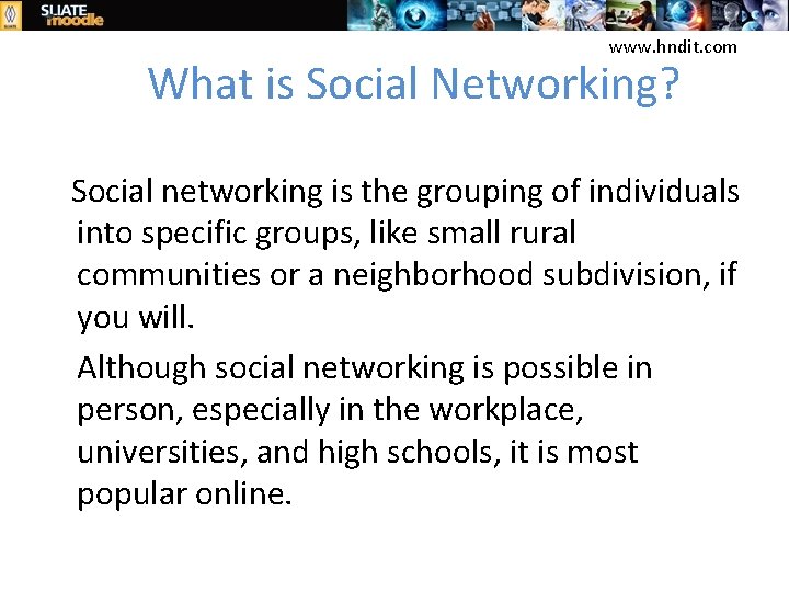 www. hndit. com What is Social Networking? Social networking is the grouping of individuals