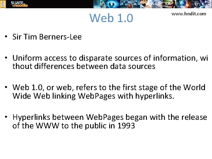 Web 1. 0 www. hndit. com • Sir Tim Berners‐Lee • Uniform access to