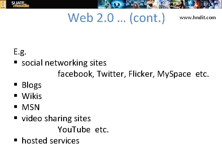 Web 2. 0 … (cont. ) www. hndit. com E. g. § social networking