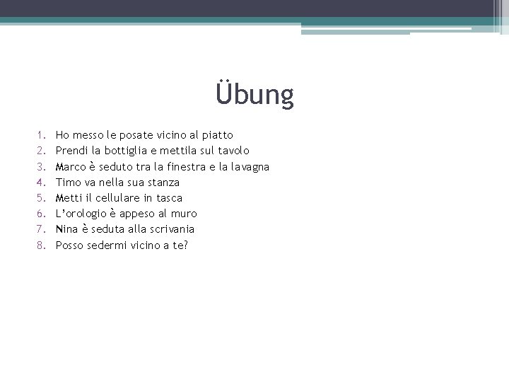 Übung 1. 2. 3. 4. 5. 6. 7. 8. Ho messo le posate vicino