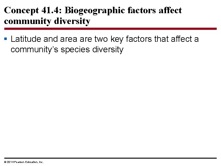 Concept 41. 4: Biogeographic factors affect community diversity § Latitude and area are two