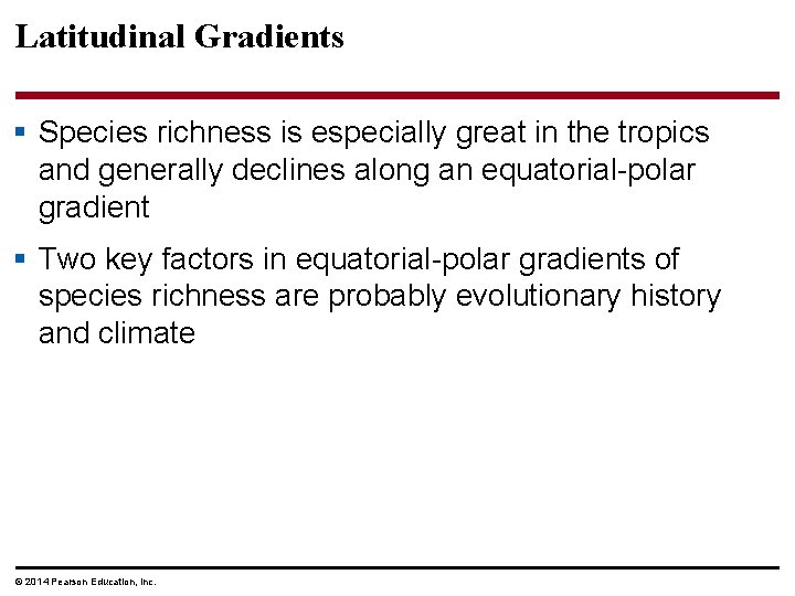 Latitudinal Gradients § Species richness is especially great in the tropics and generally declines